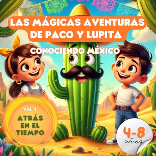 LAS MÁGICAS AVENTURAS DE PACO Y LUPITA: CONOCIENDO MÉXICO - ATRÁS EN EL TIEMPO von Independently published