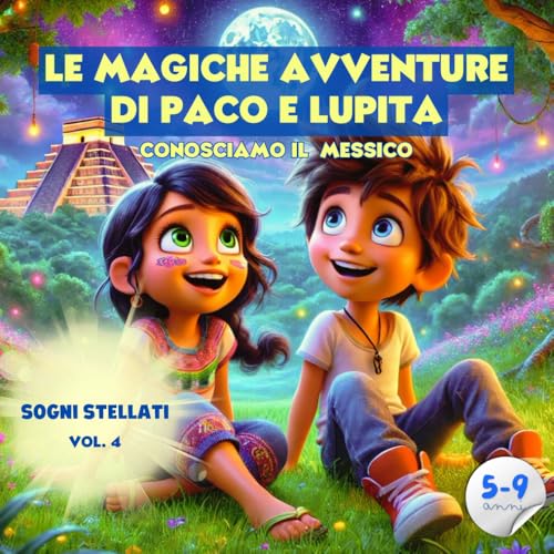 LE MAGICHE AVVENTURE DI PACAO E LUPITA - LA MAGIA DELLE STELLE: CONOSCIAMO IL MESSICO (LE MAGICHE AVVENTURE DI PACO E LUPITA - CONOSCIAMO IL MESSICO) von Independently published