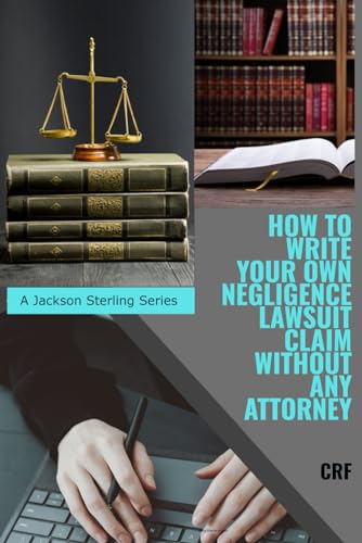 How to Write your own negligence Lawsuit claim without any attorney: How to become your own lawyer (A Jackson Sterling Series) von Independently published