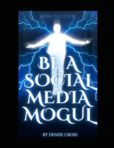 BE A SOCIAL MEDIA MOGUL: HOW TO GUIDE von Independently published