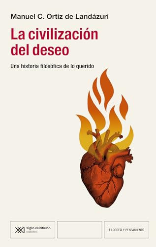 LA CIVILIZACIÓN DEL DESEO: UNA HISTORIA FILOSÓFICA DE LO QUERIDO (FILOSFÍA Y PENSAMIENTO, Band 1) von Siglo XXI de España Editores, S.A.
