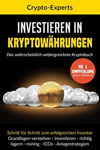 Investieren in Kryptowährungen – Das wahrscheinlich umfangreichste Kryptobuch: Schritt für Schritt zum erfolgreichen Investor. Grundlagen verstehen, investieren, lagern, mining, ICO, Analgestrategien