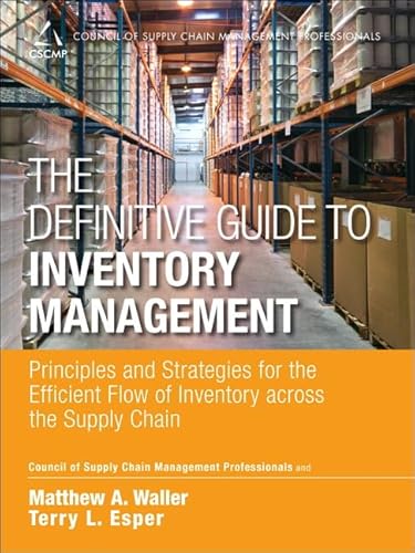 The Definitive Guide to Inventory Management: Principles and Strategies for the Efficient Flow of Inventory across the Supply Chain (Council of Supply Chain Management Professionals)