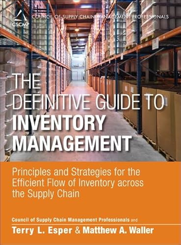 The Definitive Guide to Inventory Management: Principles and Strategies for the Efficient Flow of Inventory across the Supply Chain (Council of Supply Chain Management Professionals)