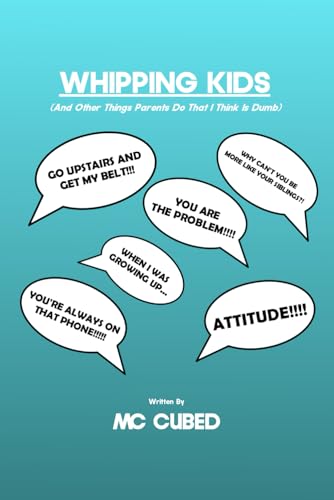WHIPPING KIDS: (And Other Things Parents Do That I Think Is Dumb) von Independently published