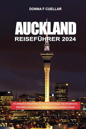 AUCKLAND REISEFÜHRER 2024: Ihr ultimativer Reiseführer für die Stadt der Segel, Top-Attraktionen, Aktivitäten und versteckte Schätze für Ihren perfekten Urlaub! AUCKLAND REISEFÜHRER 2024: Ihr ultimativer Reiseführer für die Stadt der Segel, Top-Attraktionen, Aktivitäten und versteckte Schätze für Ihren perfekten Urlaub! von Independently published