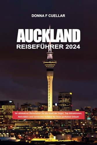 AUCKLAND REISEFÜHRER 2024: Ihr ultimativer Reiseführer für die Stadt der Segel, Top-Attraktionen, Aktivitäten und versteckte Schätze für Ihren perfekten Urlaub! AUCKLAND REISEFÜHRER 2024: Ihr ultimativer Reiseführer für die Stadt der Segel, Top-Attraktionen, Aktivitäten und versteckte Schätze für Ihren perfekten Urlaub! von Independently published