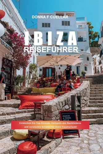 IBIZA-REISEFÜHRER: Entdecken Sie Top-Strände, Hotspots des Nachtlebens und versteckte Schätze für Ihren Traumurlaub! IBIZA-REISEFÜHRER: Entdecken Sie Top-Strände, Hotspots des Nachtlebens und versteckte Schätze für Ihren Traumurlaub! von Independently published