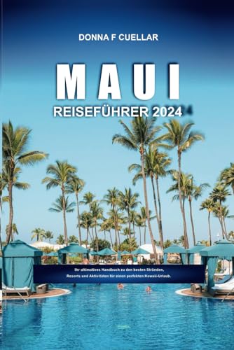 MAUI REISEFÜHRER 2024: Ihr ultimatives Handbuch zu den besten Stränden, Resorts und Aktivitäten für einen perfekten Hawaii-Urlaub. MAUI REISEFÜHRER 2024: Ihr ultimatives Handbuch zu den besten Stränden, Resorts und Aktivitäten für einen perfekten Hawaii-Urlaub. von Independently published