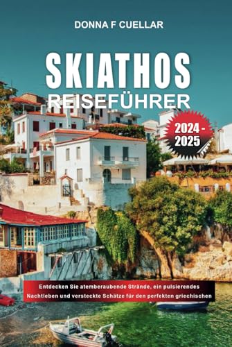 SKIATHOS-REISEFÜHRER 2024-2025: Entdecken Sie atemberaubende Strände, ein pulsierendes Nachtleben und versteckte Schätze für den perfekten griechischen Inselurlaub SKIATHOS-REISEFÜHRER 2024-2025: Entdecken Sie atemberaubende Strände, ein pulsierendes Nachtleben und versteckte Schätze für den perfekten griechischen Inselurlaub