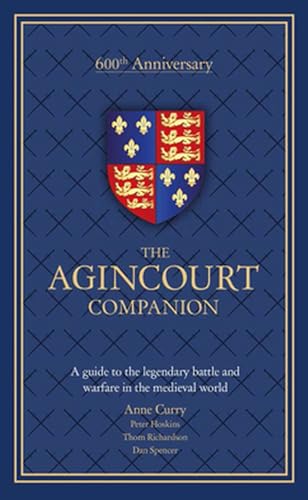 The Agincourt Companion: A guide to the legendary battle and warfare in the medieval world von Welbeck Publishing