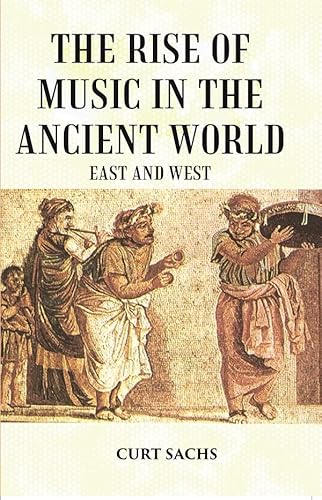 The RISE of MUSIC in the ANCIENT WORLD: East and West [Hardcover]