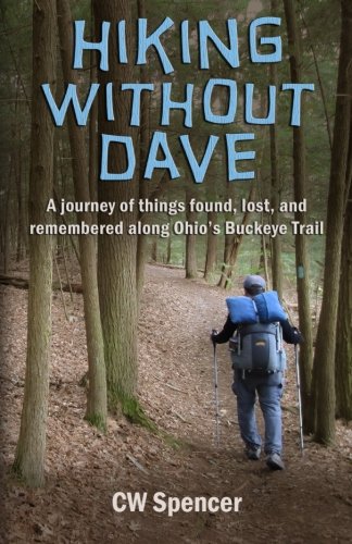 Hiking Without Dave: A journey of things found, lost, and remembered along Ohio's Buckeye Trail