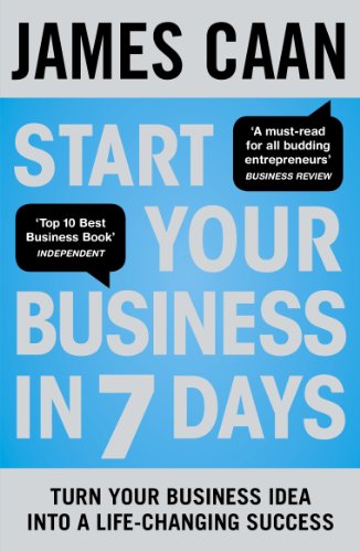 Start Your Business in 7 Days: Turn Your Idea Into a Life-Changing Success