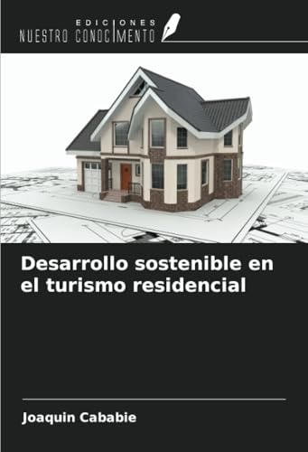 Desarrollo sostenible en el turismo residencial von Ediciones Nuestro Conocimiento