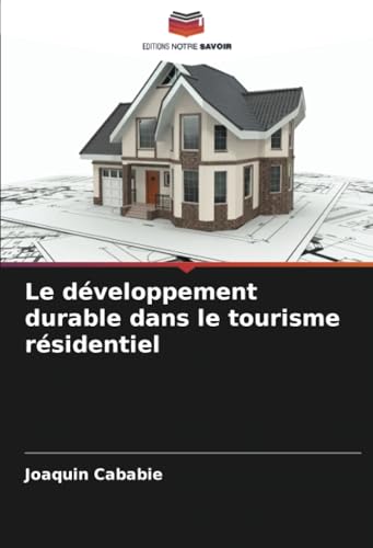 Le développement durable dans le tourisme résidentiel von Editions Notre Savoir
