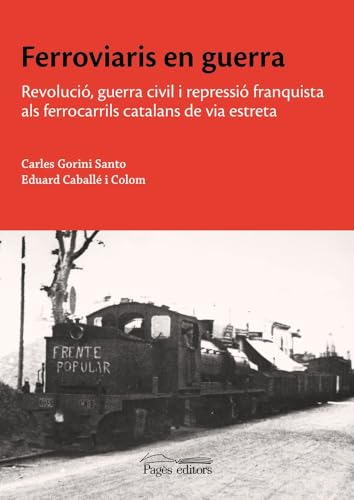 Ferroviaris en guerra: Revolució, guerra civil i repressió franquista als ferrocarrils catalans de via estreta (Estudis, Band 165) von Pagès editors, S.L.