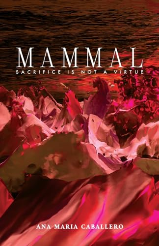 MAMMAL: SACRIFICE IS NOT A VIRTUE (Steel Toe Books Poetry Award) von Steel Toe Books