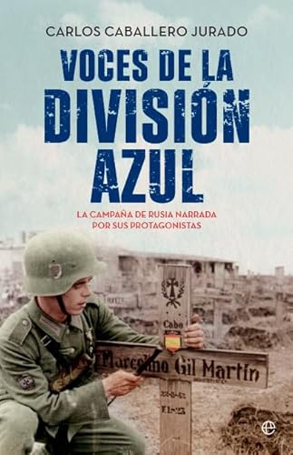 Voces de la División Azul: La campaña de Rusia narrada por sus protagonistas