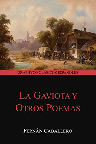 La Gaviota y Otros Poemas (Graphyco Clásicos Españoles) von Independently published