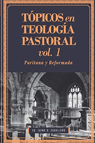 Tópicos en Teología Pastoral - Vol 1: Puritana y Reformada Tópicos en Teología Pastoral - Vol 1: Puritana y Reformada von Teologia Para Vivir