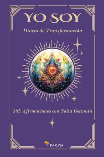 Yo soy : diario de transformación: 365 afirmaciones con Saint Germain von Pampia Grupo Editor