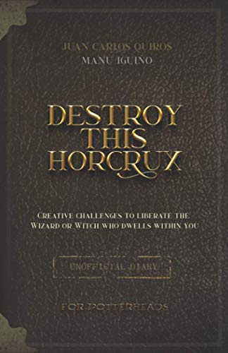 Destroy This Horcrux: Creative Challenges for Potterheads (Destroy this Horcrux - The Complete Collection, Band 1)