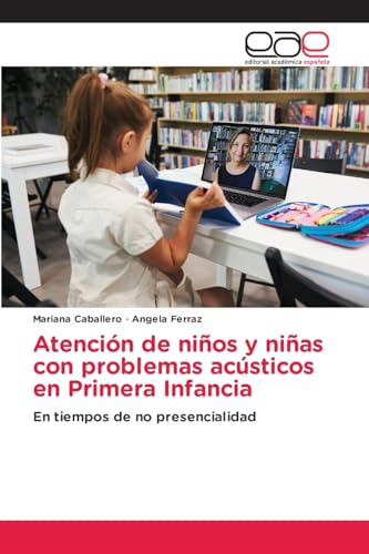 Atención de niños y niñas con problemas acústicos en Primera Infancia: En tiempos de no presencialidad von Editorial Académica Española