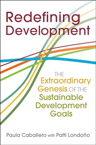 Redefining Development: The Extraordinary Genesis of the Sustainable Development Goals (The Policy and Practice of Governance) von Lynne Rienner Publishers
