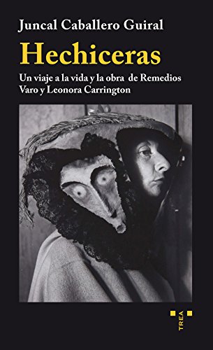 Hechiceras : un viaje a la vida y la obra de Remedios Varo y Leonora Carrington (Trea Artes) von Ediciones Trea, S.L.