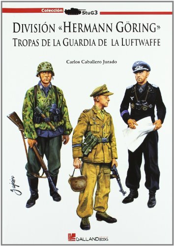 División "Herman Göring" : tropas de la Guardia de la Luftwaffe von Galland Books S.L.N.E.