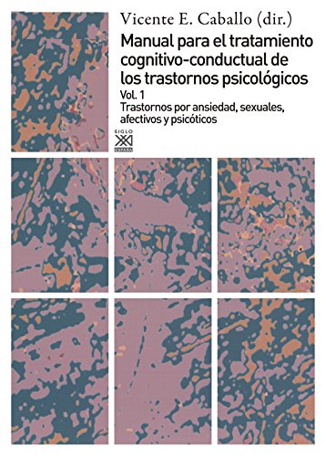Trastornos por ansiedad, sexuales, afectivos y psicóticos (Manual para el tratamiento cognitivo-conductal de los trastornos psicológicos) von Siglo XXI de España Editores, S.A.