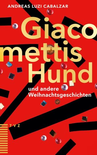 Giacomettis Hund und andere Weihnachtsgeschichten von Theologischer Verlag Zürich