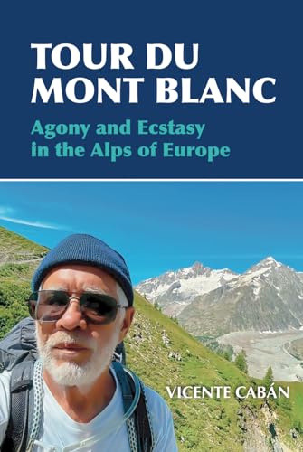 Tour Du Mont Blanc: Agony and Ecstasy in the Alps of Europe Tour Du Mont Blanc: Agony and Ecstasy in the Alps of Europe von ibukku, LLC