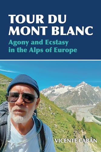 Tour Du Mont Blanc: Agony and Ecstasy in the Alps of Europe Tour Du Mont Blanc: Agony and Ecstasy in the Alps of Europe von ibukku, LLC