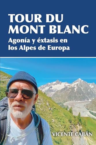Tour du Mont Blanc: Agonía y éxtasis en los Alpes de Europa Tour du Mont Blanc: Agonía y éxtasis en los Alpes de Europa von ibukku, LLC