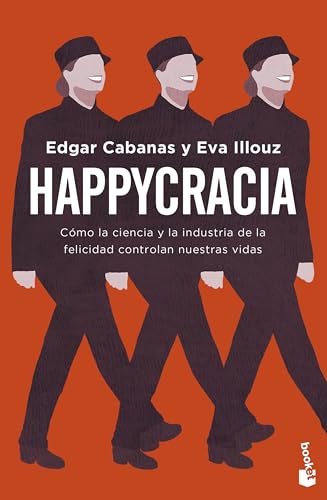 Happycracia: Cómo la ciencia y la industria de la felicidad controlan nuestras vidas (Ciencias Humanas y Sociales)