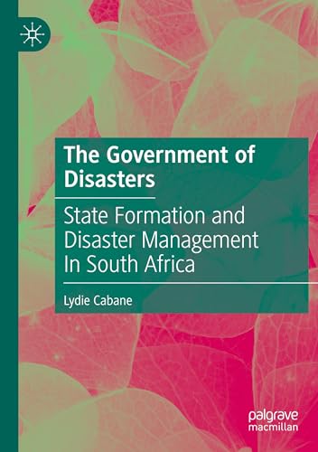 The Government of Disasters: State Formation and Disaster Management In South Africa von Palgrave Macmillan