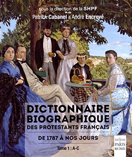 Dictionnaire biographique des protestants français de 1787 à nos jours: Tome 1 : A-C