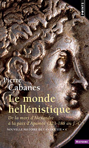 Nouvelle histoire de l'Antiquité. 4, Le monde hellénistique: De la mort d'Alexandre à la paix d'Apamée 323-188 av. J.-C. von Points