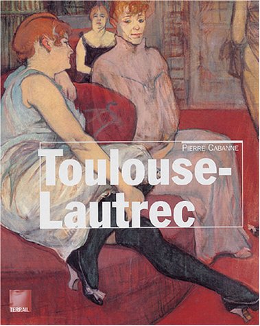 Toulouse-Lautrec: Le peintre de la vie moderne