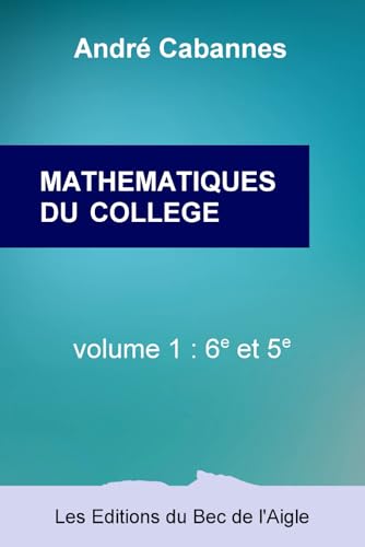 MATHÉMATIQUES DU COLLÈGE: à l'intention des collégiens et de leurs parents von Les Éditions du Bec de l'Aigle