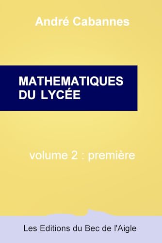 Mathématiques du lycée volume 2 première von Les Éditions du Bec de l'Aigle