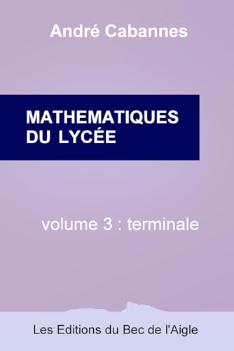 Mathématiques du lycée volume 3 terminale von Les Éditions du Bec de l'Aigle,