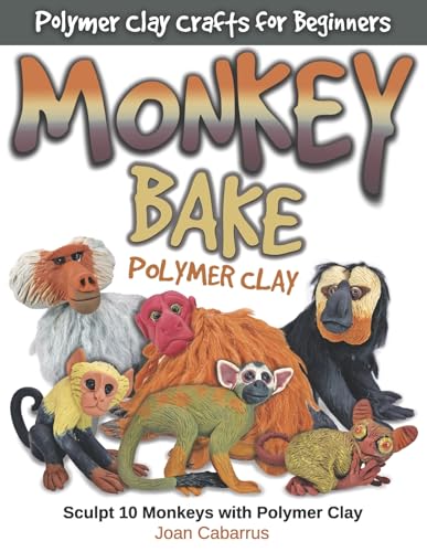 Monkey Bake Polymer Clay: Sculpt 10 Monkeys with Polymer Clay von Bookbaby