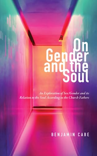 On Gender and the Soul: An Exploration of Sex/Gender and Its Relation to the Soul According to the Church Fathers