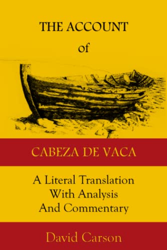 The Account of Cabeza de Vaca: A Literal Translation with Analysis and Commentary