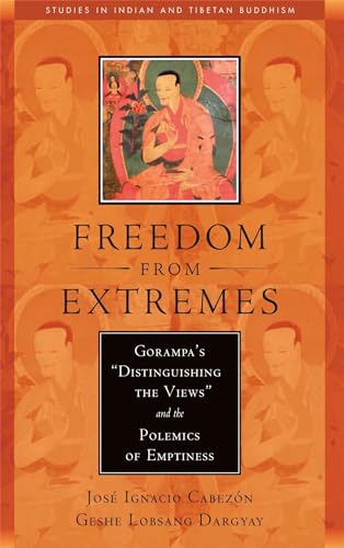 Freedom from Extremes: Gorampa's "Distinguishing the Views" and the Polemics of Emptiness (Studies in Indian and Tibetan Buddhism)