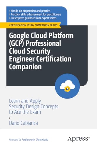 Google Cloud Platform (GCP) Professional Cloud Security Engineer Certification Companion: Learn and Apply Security Design Concepts to Ace the Exam (Certification Study Companion Series) von Apress