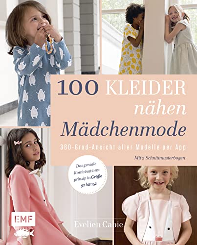 100 Kleider nähen – Mädchenmode: 360-Grad-Ansicht aller Modelle per App – Das geniale Kombinationsprinzip in Größe 92 bis 152 – Mit 2 Schnittmusterbogen